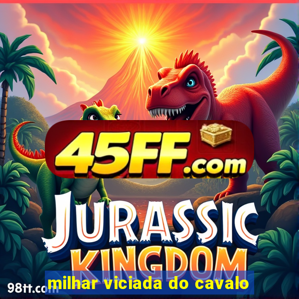 milhar viciada do cavalo